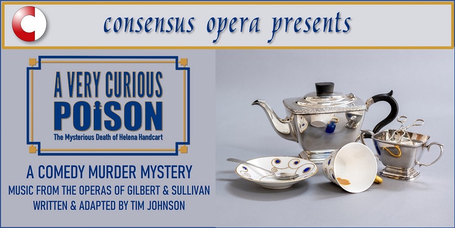 A VERY CURIOUS POISON  27 - 28 April 2023 The Bear Pit Theatre  A comedy murder mystery, set to the music of the operas of Gilbert and Sullivan